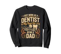 I Just Work As A Dentist Real Job Is Dad Sweatshirt