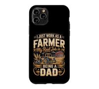 I Just Work As A Farmer Real Job Is Dad Case for iPhone 11 Pro