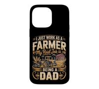 I Just Work As A Farmer Real Job Is Dad Case for iPhone 14 Pro Max