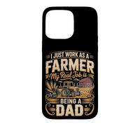 I Just Work As A Farmer Real Job Is Dad Case for iPhone 15 Pro Max