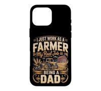I Just Work As A Farmer Real Job Is Dad Case for iPhone 16 Pro Max