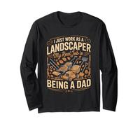 I Just Work As A Landscaper Real Job is Dad Long Sleeve T-Shirt