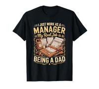 I Just Work As A Manager Real Job is Dad T-Shirt