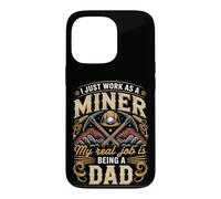 I Just Work As A Miner Real Job Is Dad Case for iPhone 13 Pro