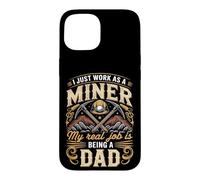 I Just Work As A Miner Real Job Is Dad Case for iPhone 15