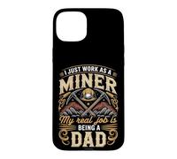 I Just Work As A Miner Real Job Is Dad Case for iPhone 15 Plus