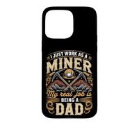 I Just Work As A Miner Real Job Is Dad Case for iPhone 15 Pro Max