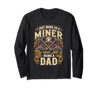 I Just Work As A Miner Real Job is Dad Long Sleeve T-Shirt