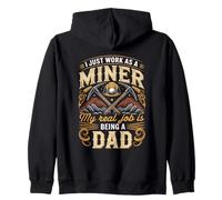 I Just Work As A Miner Real Job Is Dad Zip Hoodie