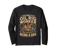 I Just Work As A Oil Rig Worker Real Job is Dad Long Sleeve T-Shirt