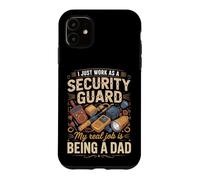 I Just Work As A Security Guard Real Job Is Dad Case for iPhone 11
