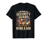 I Just Work As A Security Guard Real Job is Dad T-Shirt