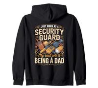 I Just Work As A Security Guard Real Job Is Dad Zip Hoodie