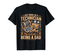 I Just Work As A Technician Real Job is Dad T-Shirt