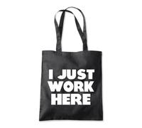 I Just Work Here Funny Tote Shopping Bag 10 Litres Capacity 42 x 38cm