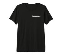 I JUST Work HERE Premium T-Shirt