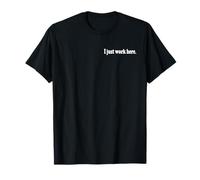 I JUST WORK HERE T-Shirt