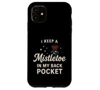 I Keep A Mistletoe In My Back Pocket So You Can Kiss My… Case for iPhone 11