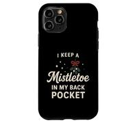 I Keep A Mistletoe In My Back Pocket So You Can Kiss My… Case for iPhone 11 Pro