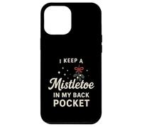 I Keep A Mistletoe In My Back Pocket So You Can Kiss My… Case for iPhone 12 Pro Max