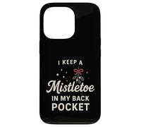 I Keep A Mistletoe In My Back Pocket So You Can Kiss My… Case for iPhone 13 Pro