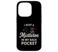 I Keep A Mistletoe In My Back Pocket So You Can Kiss My… Case for iPhone 14 Pro