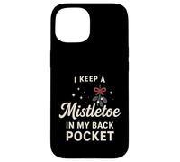 I Keep A Mistletoe In My Back Pocket So You Can Kiss My… Case for iPhone 15