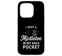 I Keep A Mistletoe In My Back Pocket So You Can Kiss My… Case for iPhone 15 Pro