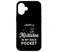 I Keep A Mistletoe In My Back Pocket So You Can Kiss My… Case for iPhone 16