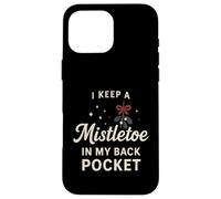 I Keep A Mistletoe In My Back Pocket So You Can Kiss My… Case for iPhone 16 Pro Max