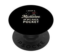 I Keep A Mistletoe In My Back Pocket So You Can Kiss My… PopSockets Adhesive PopGrip