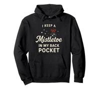 I Keep A Mistletoe In My Back Pocket So You Can Kiss My… Pullover Hoodie