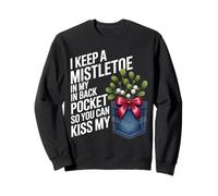 I Keep A Mistletoe in My Back Pocket You Can Kiss Christmas Sweatshirt