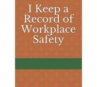 I Keep a Record of Workplace Safety (I Keep a Record of Everything)