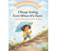 I Keep Going, Even When It’s Hard: A Gentle Affirmation Book for Children (Little Leap Affirmation Series)