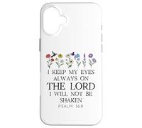 I Keep My Eyes Always on the Lord Not Be Shaken Psalm 16:8 Case for iPhone 16 Plus