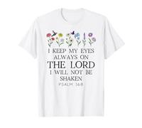 I Keep My Eyes Always on the Lord Not Be Shaken Psalm 16:8 T-Shirt