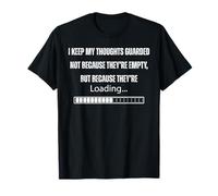 I Keep My Thoughts Guarded Because They’re Loading Sarcastic T-Shirt