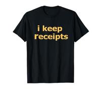 I Keep Receipts Embarrassing Adult Humor Joke Meme Receipts T-Shirt