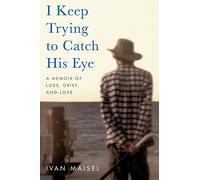 I Keep Trying to Catch His Eye: A Memoir of Loss, Grief, and Love