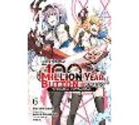 I Kept Pressing the 100-Million-Year Button and Came Out on Top, Vol. 6 (manga)