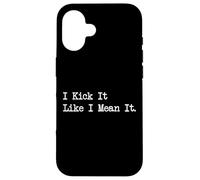 I Kick It Like I Mean It Funny Martial Arts Quotes Case for iPhone 16