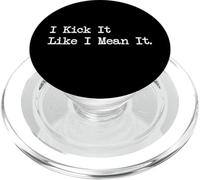 I Kick It Like I Mean It Funny Martial Arts Quotes PopSockets PopGrip for MagSafe