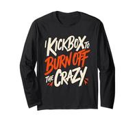 I Kickbox to Burn Off The Crazy Funny Kickboxing Kickboxer Long Sleeve T-Shirt