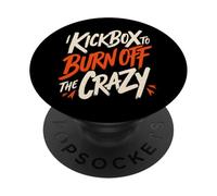 I Kickbox To Burn Off The Crazy Funny Kickboxing Kickboxer PopSockets Adhesive PopGrip