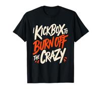 I Kickbox to Burn Off The Crazy Funny Kickboxing Kickboxer T-Shirt