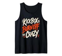 I Kickbox to Burn Off The Crazy Funny Kickboxing Kickboxer Tank Top