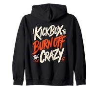 I Kickbox To Burn Off The Crazy Funny Kickboxing Kickboxer Zip Hoodie
