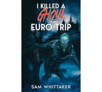 I Killed a Ghoul on My Euro Trip: An "I Kill Cursed Creatures" Novella