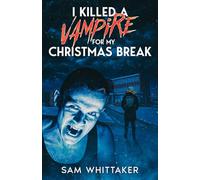 I Killed a Vampire for My Christmas Break: A 90s Nostalgia Vampire Horror Novel (I Kill Cursed Creatures)